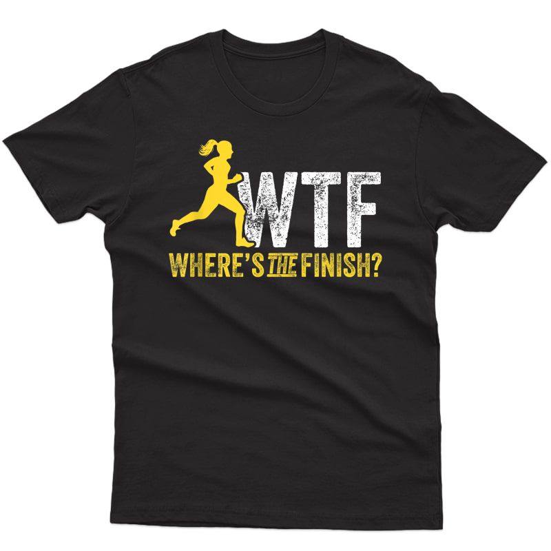 Running Shirt Wtf Where's The Finish Runner Joke T-shirt