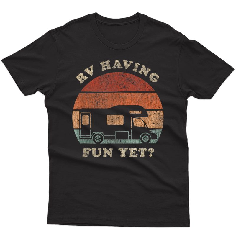 Rv Having Fun Yet Camping Adventure Camper T-shirt