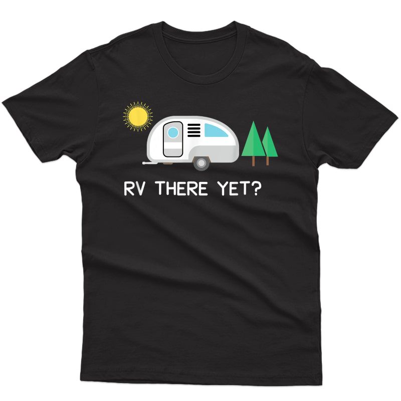 Rv There Yet Shirt Camping T-shirt