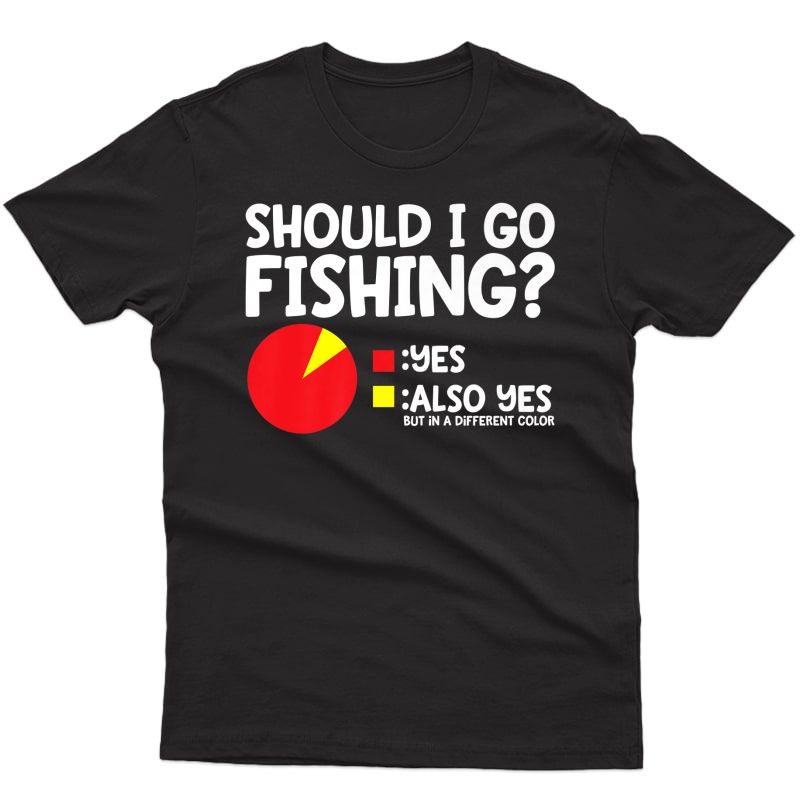 Should I Go Fishing Funny Fishing Premium T-shirt