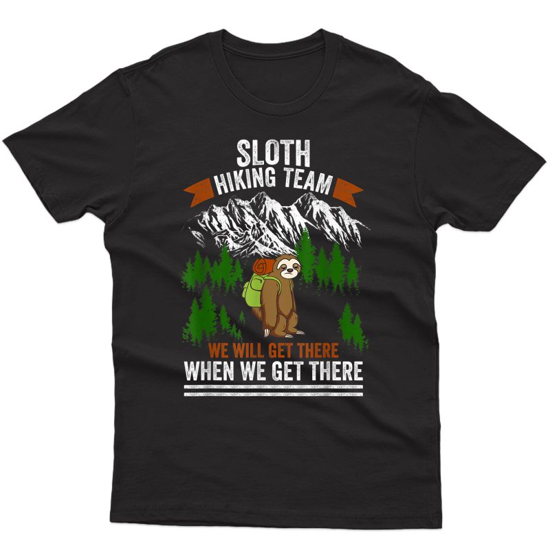 Sloth Hiking Team We Get There When We Get There Shirt