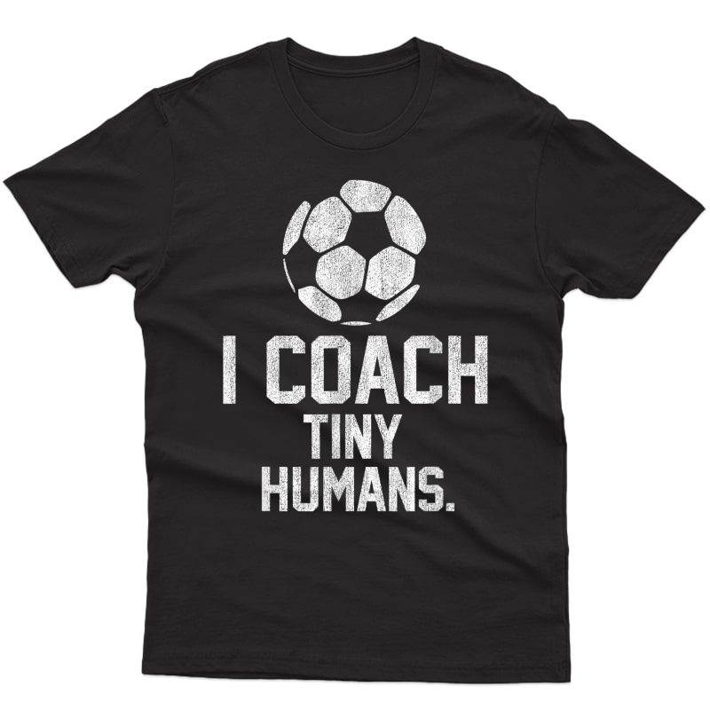 Soccer Coach Tiny Humans Sports Gift T-shirt