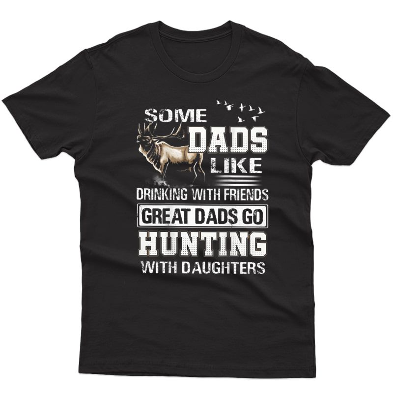 Some Dads Like Drinking Great Dads Go Hunting With Daughters T-shirt