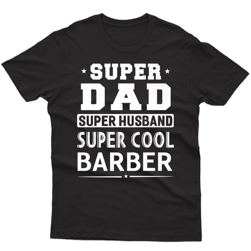 Super Dad Super Husband Super Barber - T-shirt