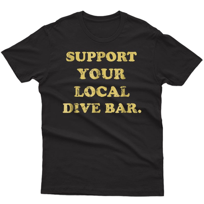 Support Your Local Dive Bar Tee Local Bartender T-shirt