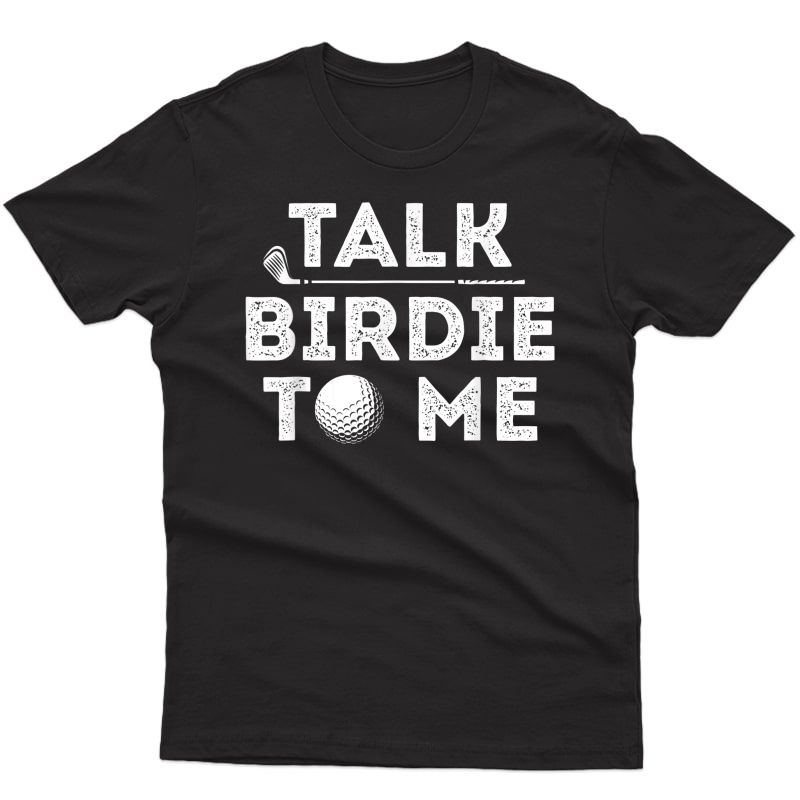 Talk Birdie To Me - Funny Golf Player Pun Golfer T-shirt