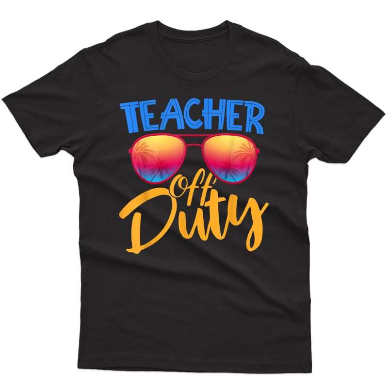 Tea Off Duty Summer Vacation End Of School Year T-shirt