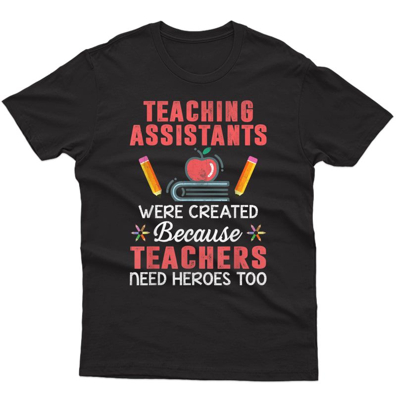 Teaching Assistants Were Create Because Tea Needs Heroes Shirts