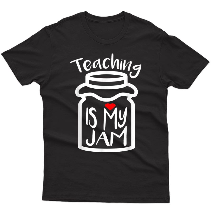 Teaching Is My Jam T Shirt Tea Appreciation Day Gift T-shirt