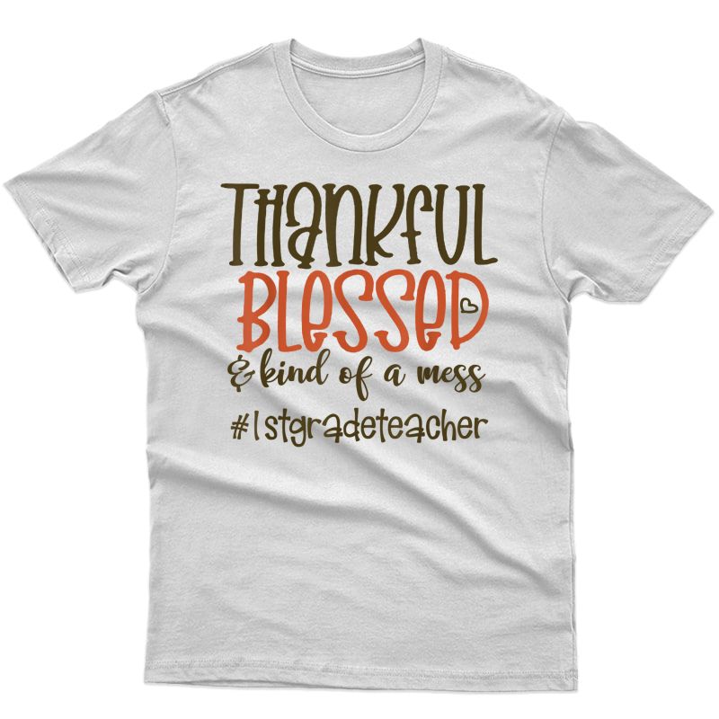 Thankful Blessed And Kind Of A Mess-1st Grade Tea T-shirt