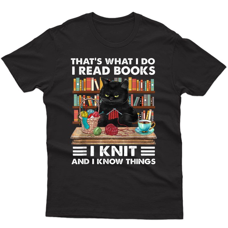 That What I Do I Read Books I Knit - Funny Cat Knitting T-shirt