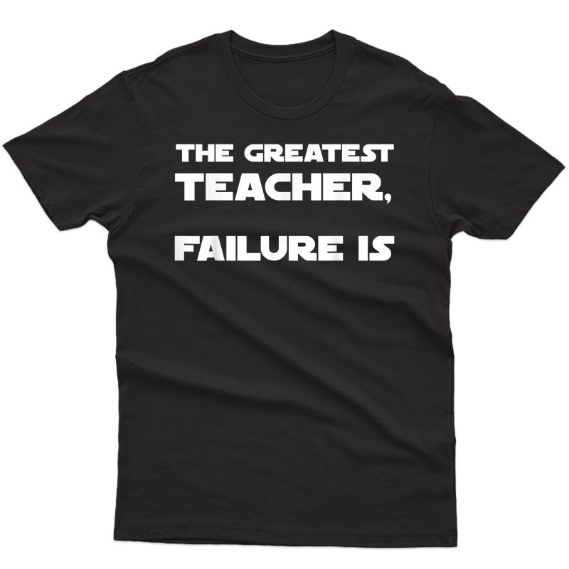 The Greatest Tea, Failure Is Wisdom Quote Motivation T-shirt