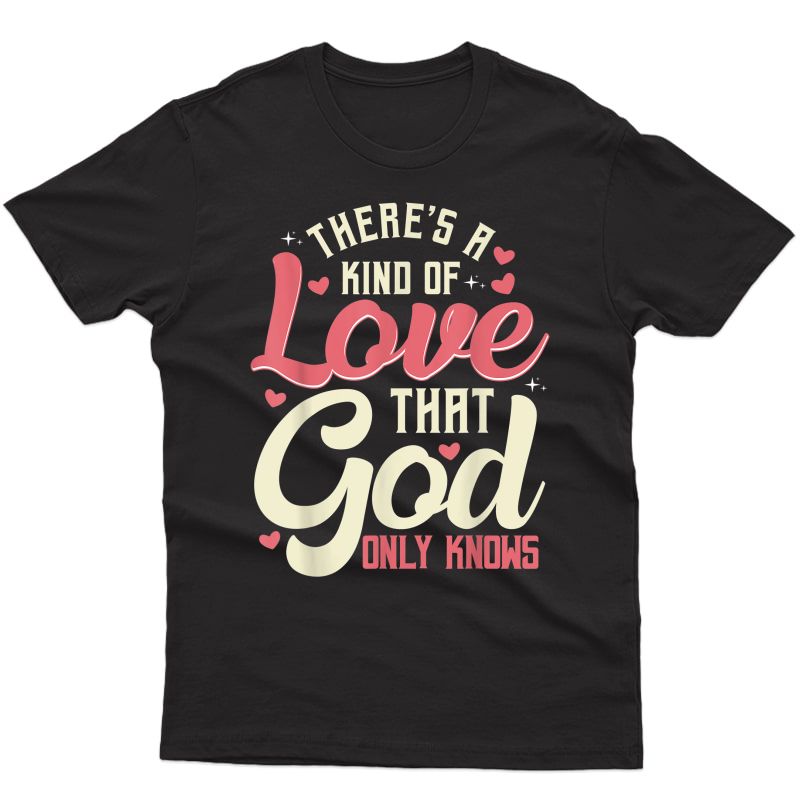 Theres A Kind Of Love That God Only Knows Christian T-shirt