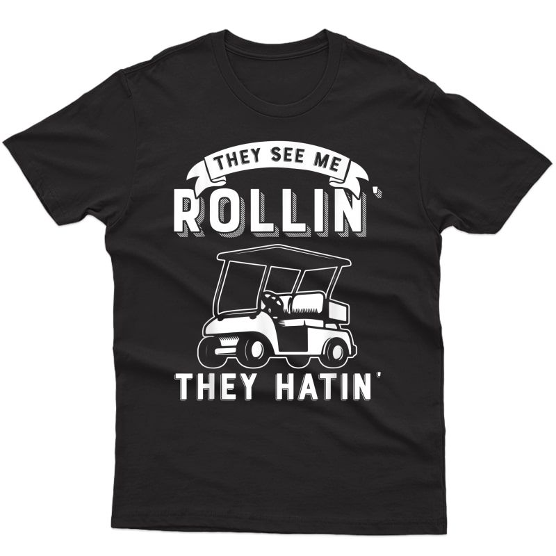 They See Me Rollin They Hatin Funny Golf Cart Meme Graphic T-shirt