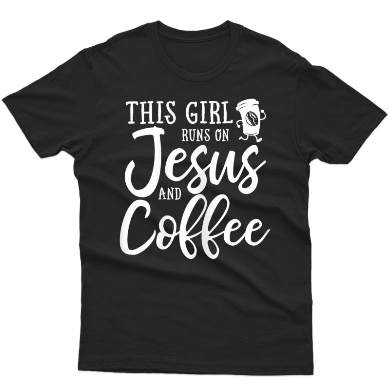This Girl Runs On Jesus And Coffee Shirt Christian Gift