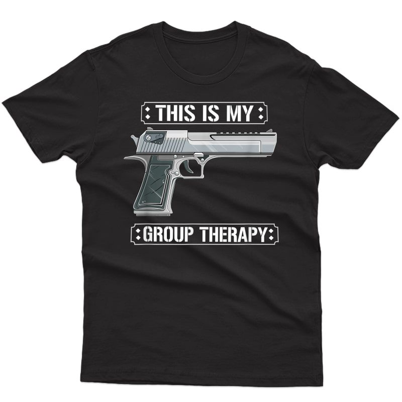 This Is My Group Therapy - Ammo Gun - Funny Gun Lover Meme T-shirt