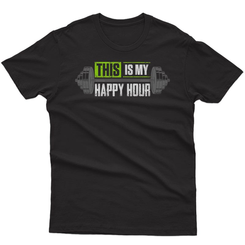 This Is My Happy Hour Weightlifting Gym Workout T-shirt