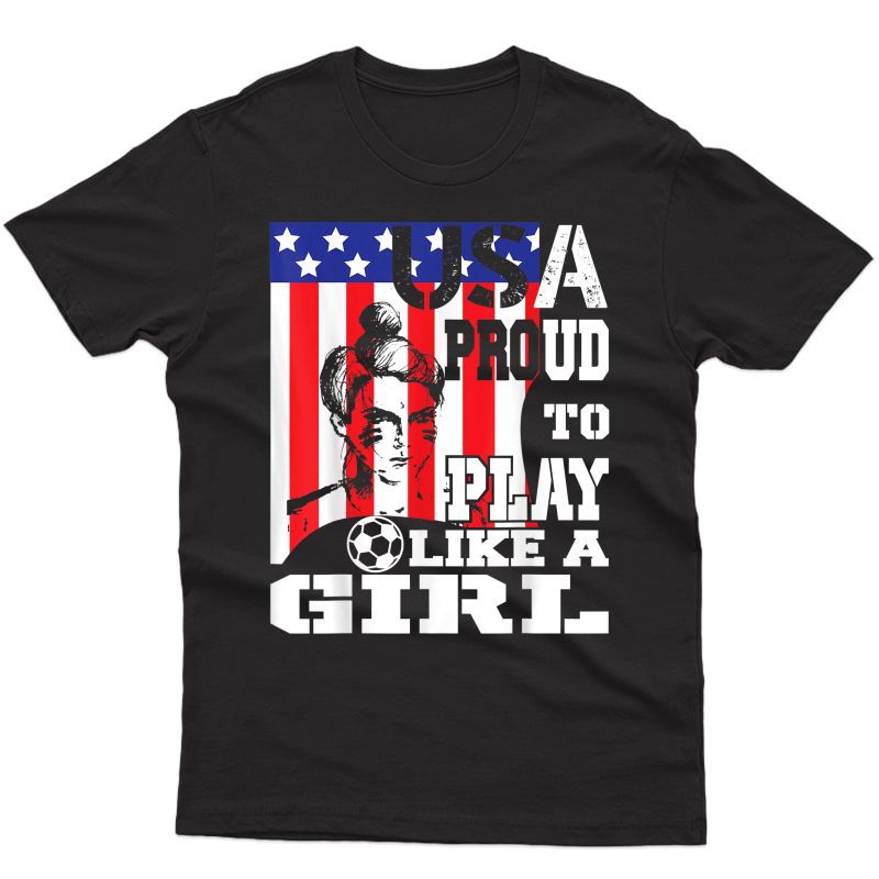 Usa Soccer Proud To Play Like A Girl Football France T-shirt T-shirt