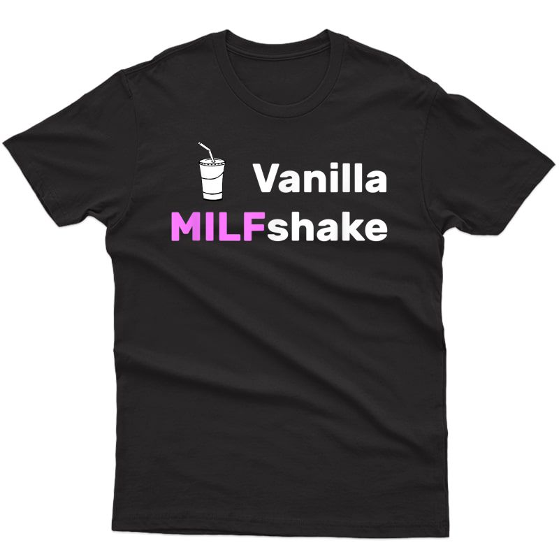 Vanilla Milfshake - Funny Hot Mom Milf T-shirt