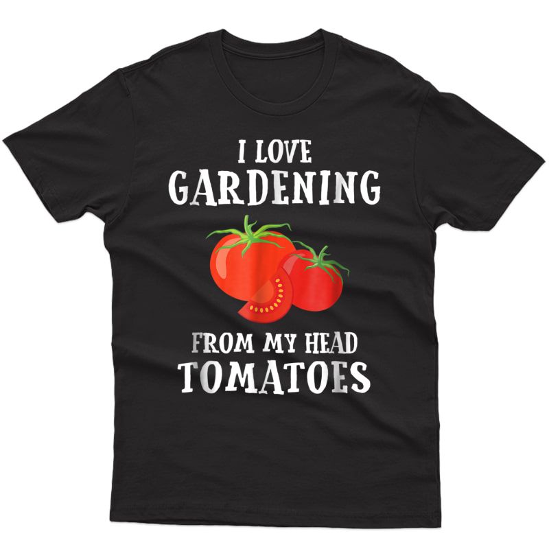 Vegetable Gardener Gift Tshirt Gardening Funny Pun Tomatoes