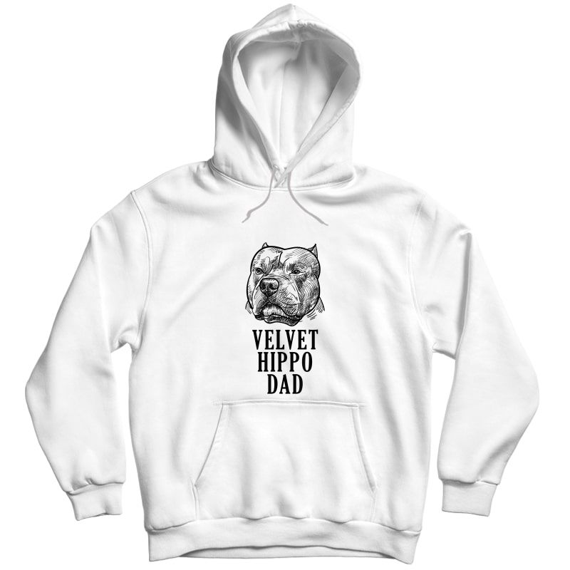 Velvet Hippo Dad Pitbull Dog Owner American Bully Pitbull T-shirt Unisex Pullover Hoodie