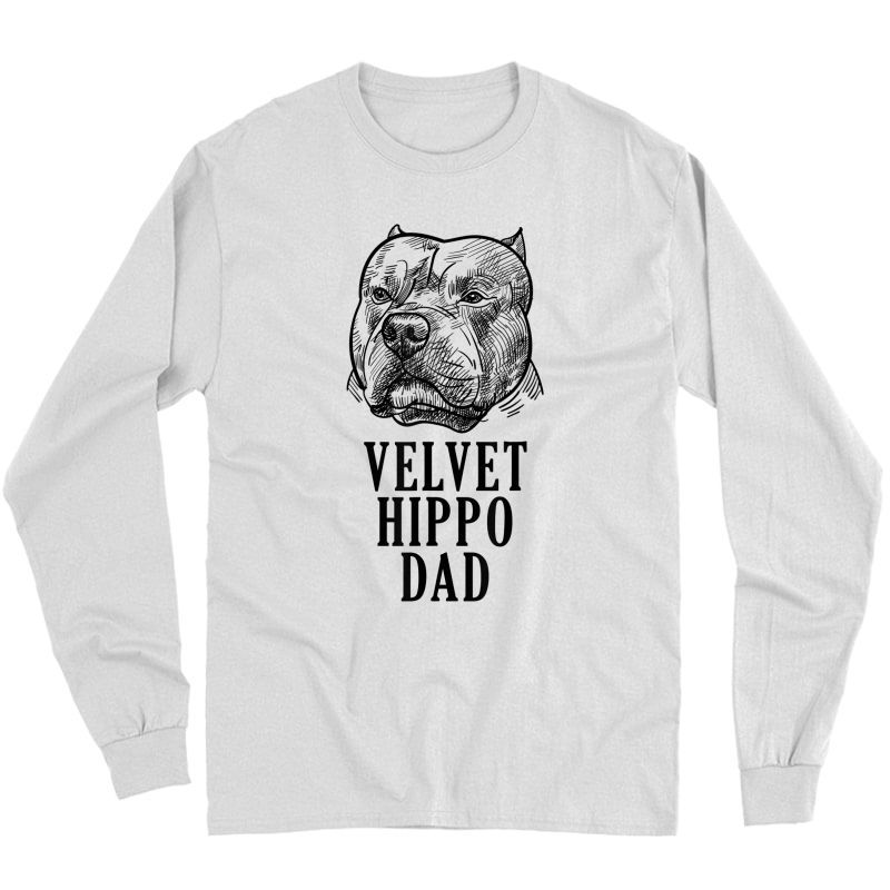 Velvet Hippo Dad Pitbull Dog Owner American Bully Pitbull T-shirt Long Sleeve T-shirt