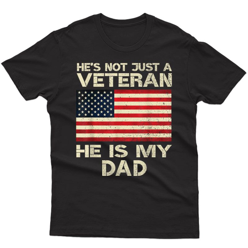 Veteran He Is My Dad American Flag Veterans Day Gift T-shirt