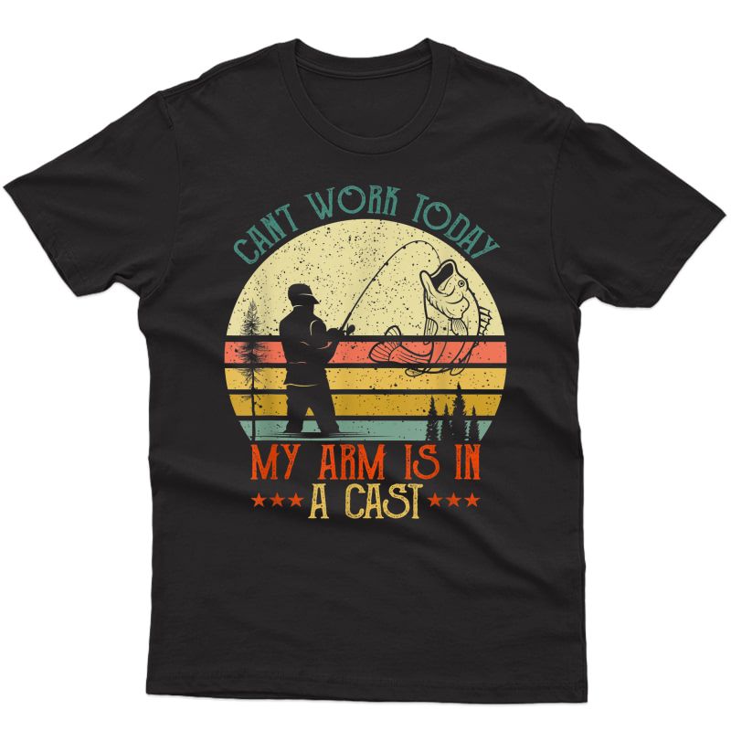 Vintage Funny Fishing - Can't Work Today My Arm Is In A Cast T-shirt