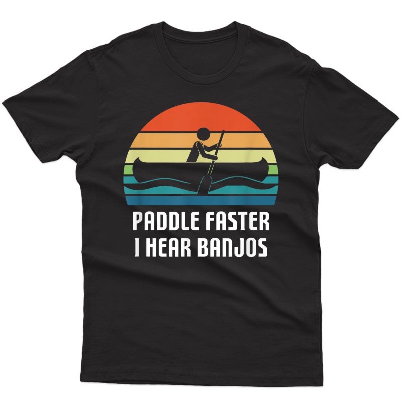 Vintage Paddle Faster I Hear Banjos Camping Rafting Kayak T-shirt