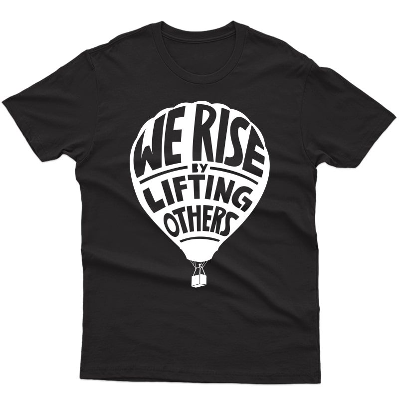 We Rise By Lifting Others Inspirational Quote T-shirt
