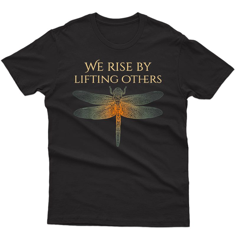 We Rise By Lifting Others Shirts