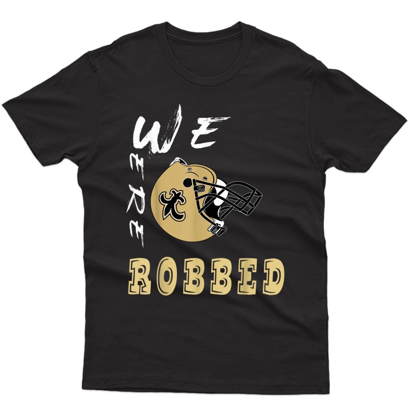 We Were Robbed Nola Saints New Orleans Football T-shirt