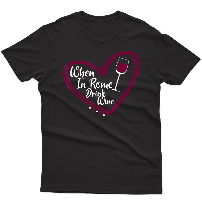When In Rome Drink Wine - Funny Wine Lover T-shirt