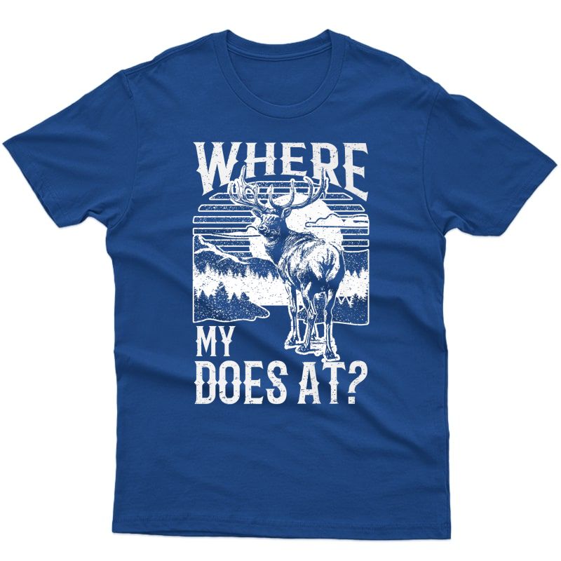 Where My Does At? Funny Deer Hunting T-shirt Buck Tee