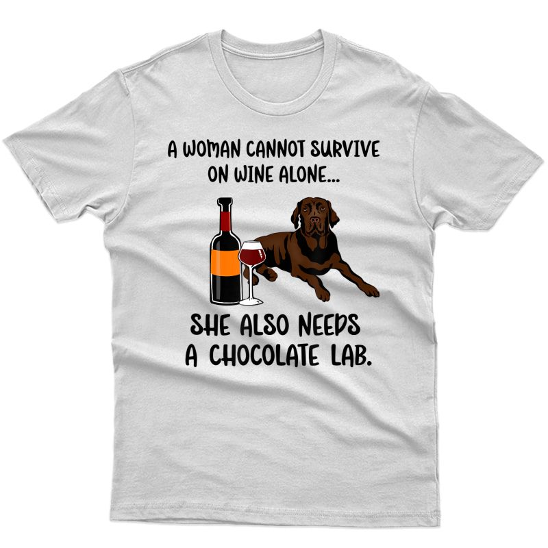 Woman Cant Survive On Wine Alone She Needs A Labrador Tshirt