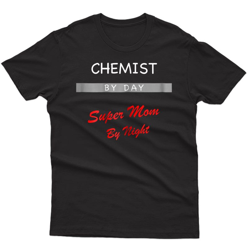  Chemist By Day Super Mom By Night Funny Gift T Shirt