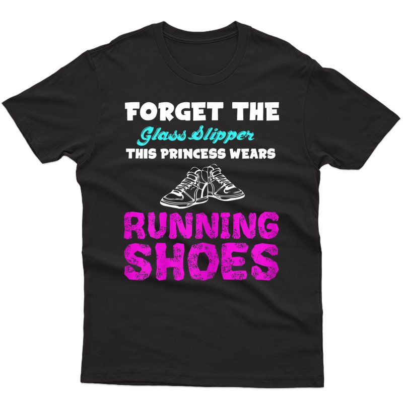  Forget The Glass Slipper Princess Wears Running Shoes Shirt