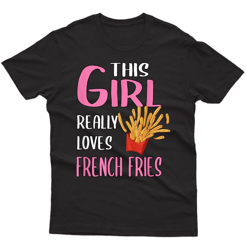  Gift This Girl Really Loves French Fries T-shirt