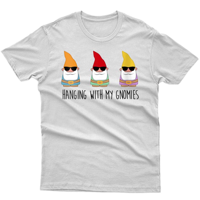  Hanging With My Gnomies Shirt Funny Yard Gnome Garden Gift T-shirt