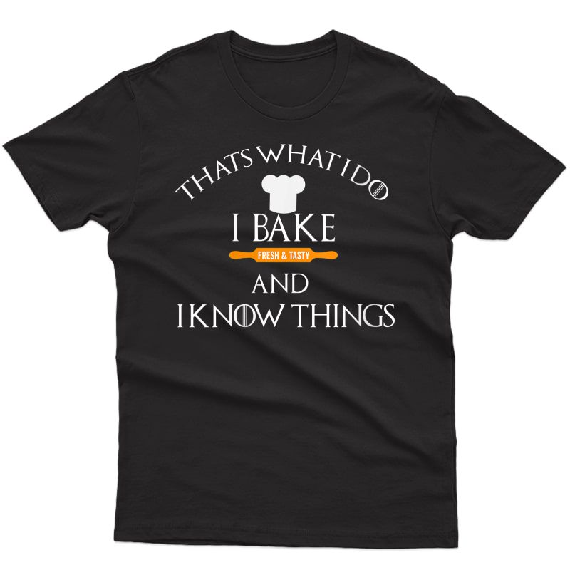  I Bake And I Know Things Funny Baker Baking Humor Mom Gift T-shirt