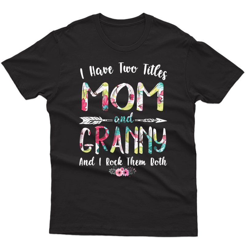  I Have Two Titles Mom And Granny Mother's Day Gifts T-shirt