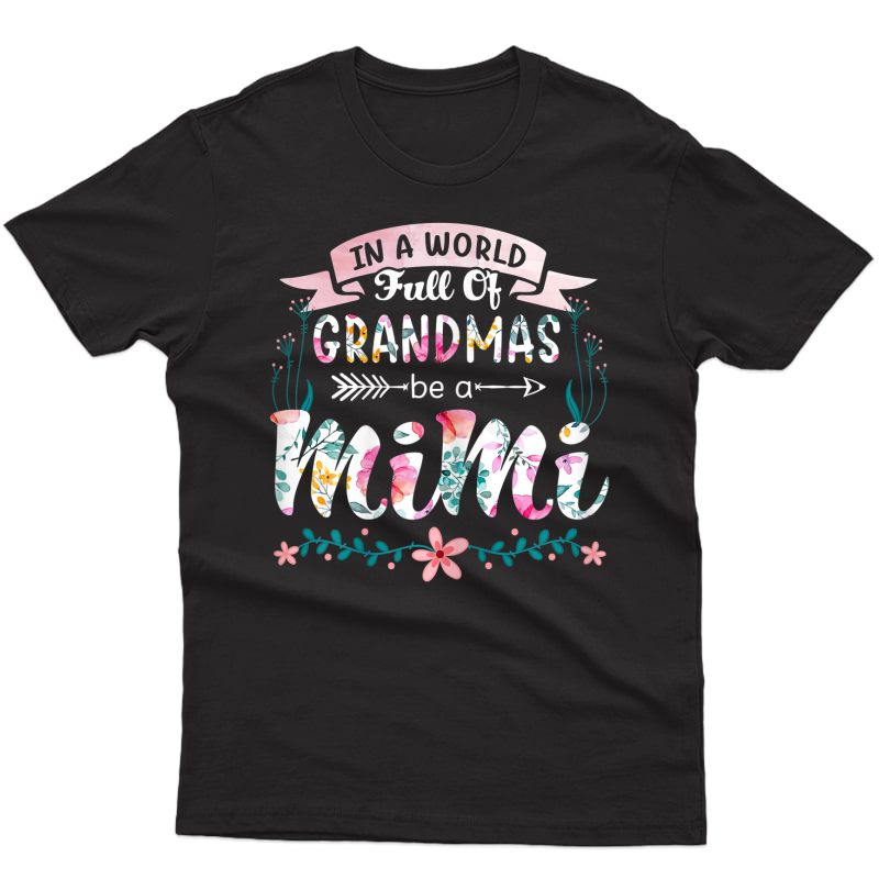  In A World Full Of Grandmas Be A Mimi Grandma 2020 Floral T-shirt