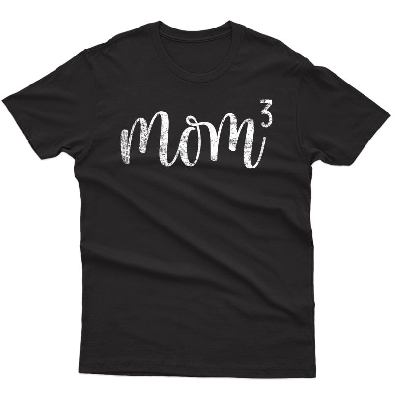  Mom3 Mom Cubed Mother Of Three Mama Of 3 Gifts Mothers Day T-shirt