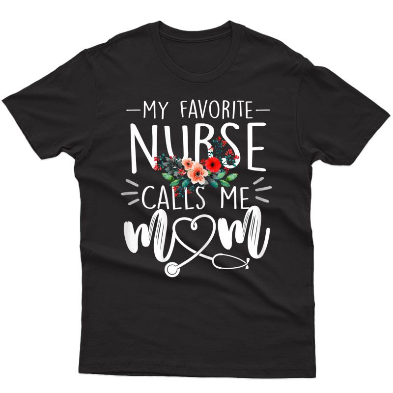  My Favorite Nurse Calls Me Mom Cute Flowers Mothers Day Gift T-shirt
