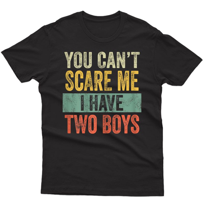  You Can't Scare Me I Have Two | Funny Sons Mom Gift T-shirt