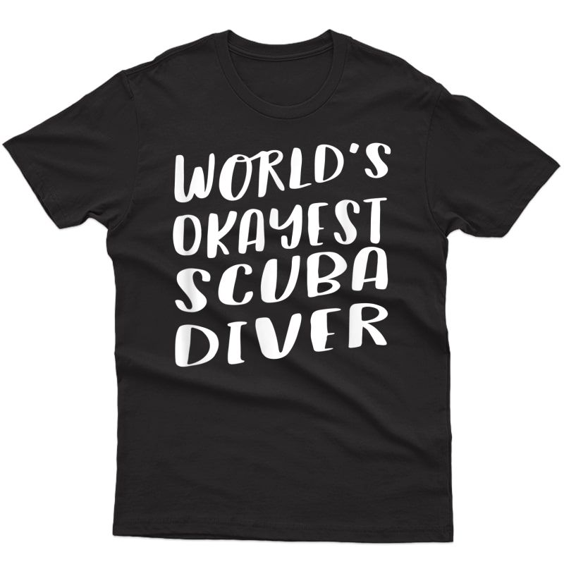 Worlds Okayest Scuba Diver Best Funny Gift Scuba Diving T-shirt