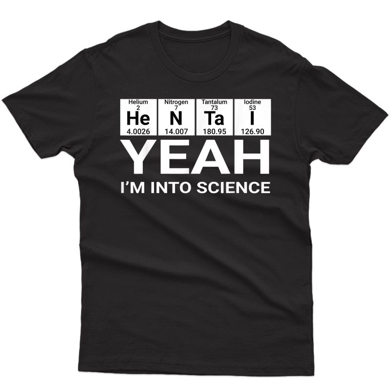 Yeah I'm Into Science Hentai Lover T-shirt