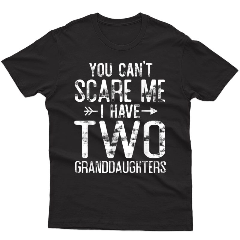 You Can't Scare Me I Have Two Granddaughters Funny Grandpa T-shirt