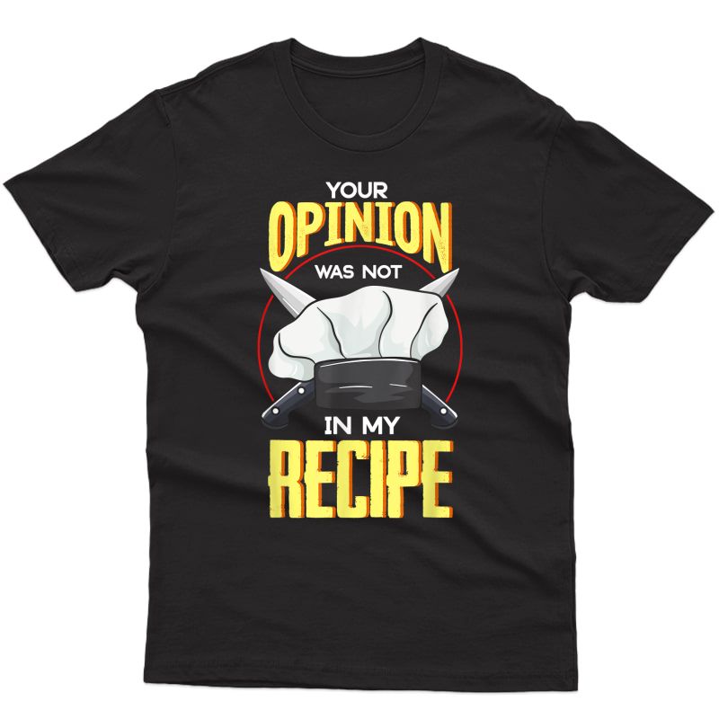 Your Opinion Was Not In My Recipe I Funny Cooking Chef T-shirt